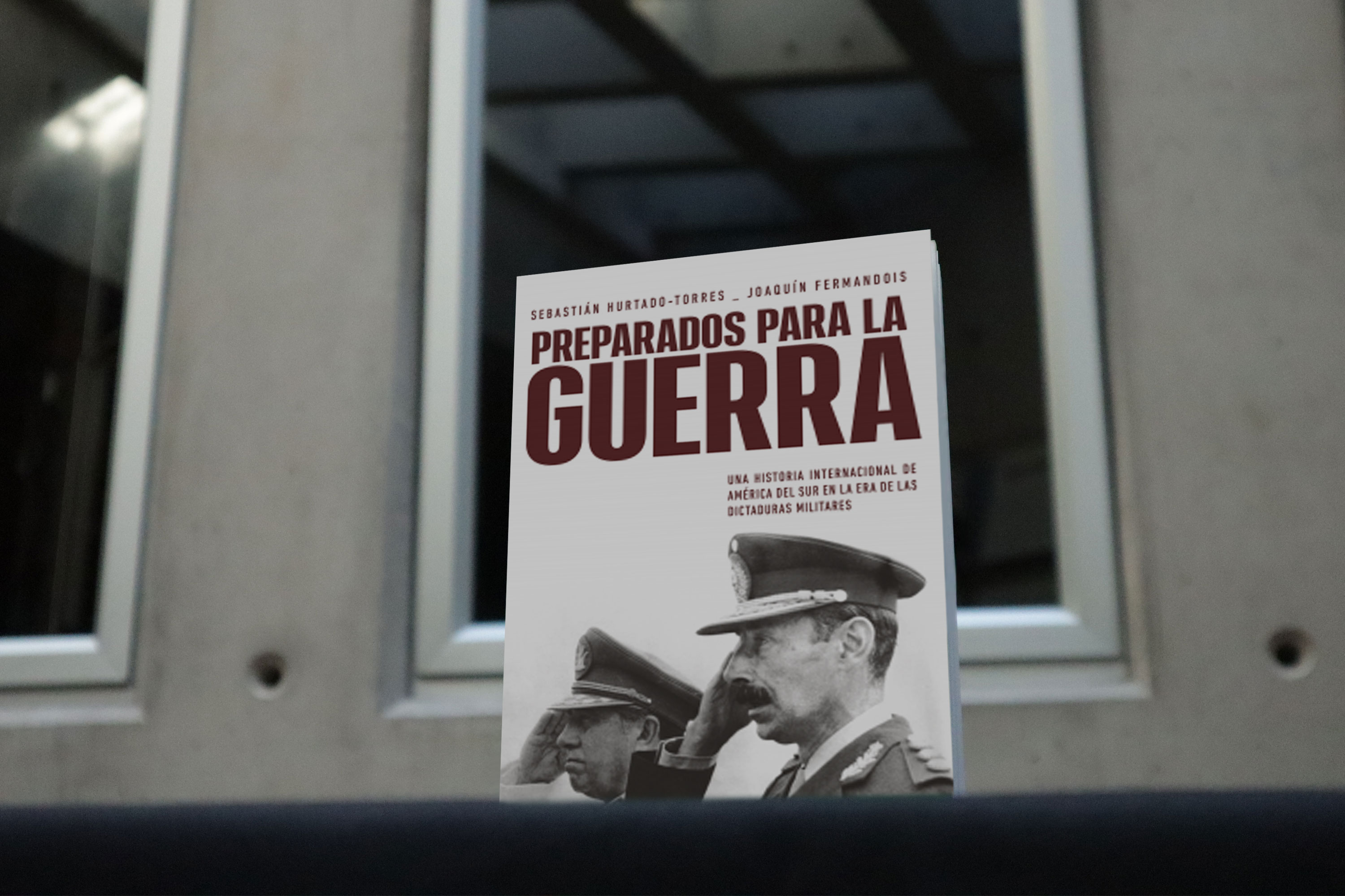 Preparados para la guerra. Una historia internacional de América del Sur en la era de las dictaduras militares, de Sebastián Hurtado y Joaquín Fermandois